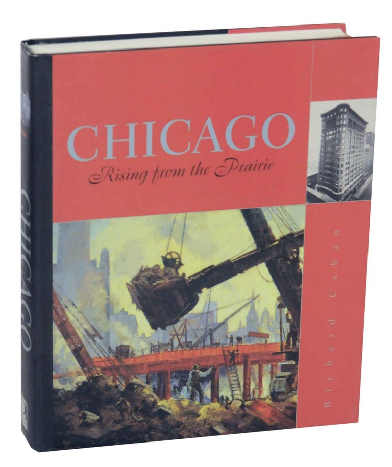 Item #144254 Chicago: Rising from the Prairie. Richard CAHAN.