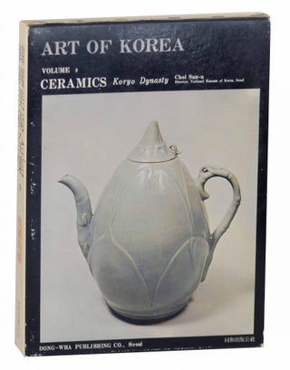 Item #144508 Art of Korea: Volume 9 Ceramics Koryo Dynasty. Choi SUN-U