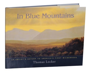 Item #144556 In Blue Mountains: An Artist's Return to America's First Wilderness. Thomas LOCKER