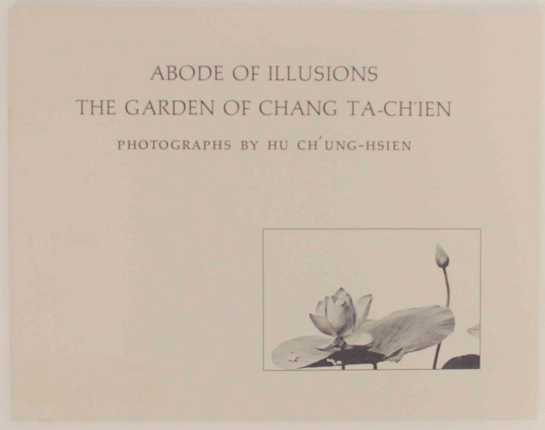 Item #144650 Abode of Illusions: The Garden of Chang Ta-ch'ien. Richard E. STRASSBERG, Hu Ch' Ung-Hsien.