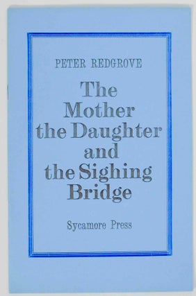 Item #145062 The Mother The Daughter and The Sighing Bridge. Peter REDGROVE