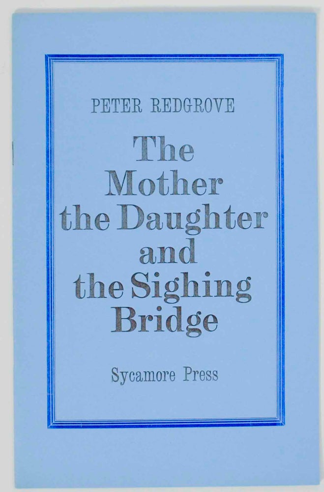 Item #145062 The Mother The Daughter and The Sighing Bridge. Peter REDGROVE.