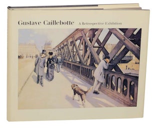 Item #145314 Gustave Caillebotte: A Retrospective Exhibition. Gustave CAILLEBOTTE, Thomas P....