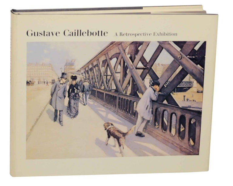 Item #145314 Gustave Caillebotte: A Retrospective Exhibition. Gustave CAILLEBOTTE, Thomas P. Lee, J. Kirk T. Varnedoe.