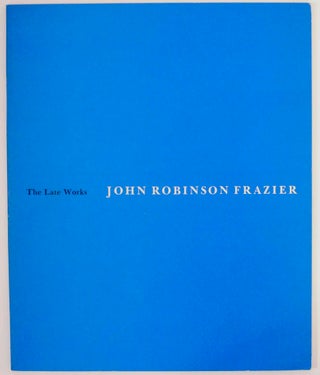 Item #145329 The Late Works John Robinson Frazier. John Robinson FRAZIER, Daniel Robbins