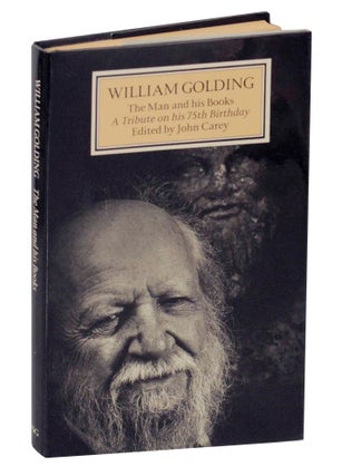 Item #145546 William Golding: The Man and His Books, A Tribute on his 75th Birthday. John CAREY