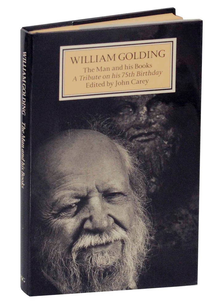 Item #145546 William Golding: The Man and His Books, A Tribute on his 75th Birthday. John CAREY.