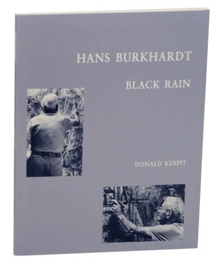 Item #146137 Hans Burkhardt: Black Rain. Hans BURKHARDT, Donald Kuspit
