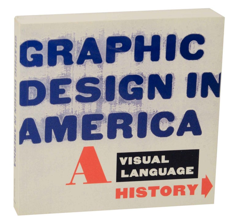 Item #146380 Graphic Design in America: A Visual Language History. Joseph GIOVANNINI, Ellen Lupton, Maud Lavin, David Kunzle, Estelle Jussim, Neil Harris, J. Abbott Miller, Lorraine Wild.