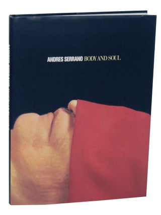 Item #146392 Andres Serrano: Body and Soul. Andres SERRANO, Bruce Ferguson, Bell Hooks,...