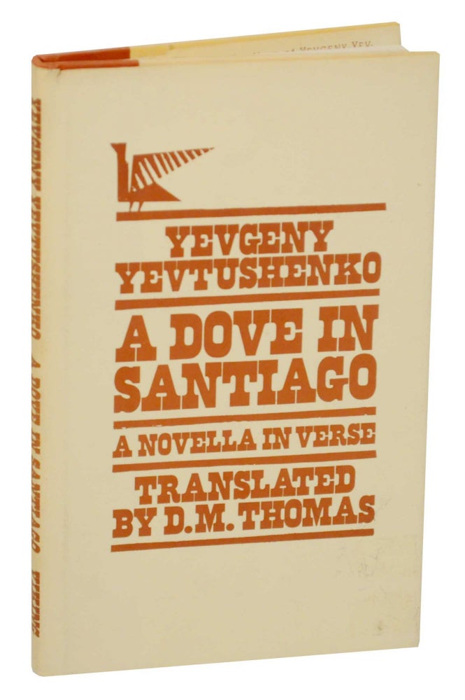 Item #146709 A Dove in Santiago: A Novel In Verse. Yevgeny YEVTUSHENKO.