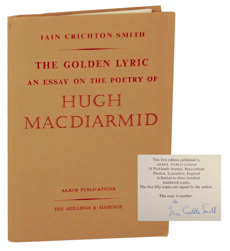 Item #146979 The Golden Lyric: An Essay on the Poetry of Hugh MacDiarmid (Signed Limited Edition). Iain Crichton SMITH.