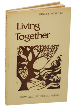 Item #146982 Living Together: New and Selected Poems. Edgar BOWERS