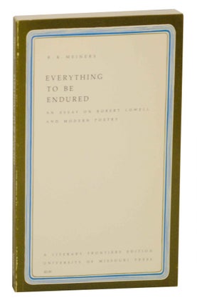 Item #147046 Everything to be Endured: An Essay on Robert Lowell and Modern Poetry. R. K....