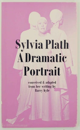 Item #147113 Sylvia Plath: A Dramatic Portrait. Barry - Sylvia Plath KYLE
