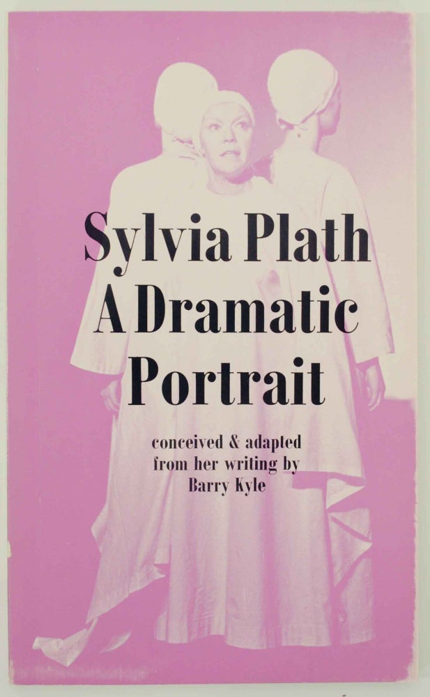 Item #147113 Sylvia Plath: A Dramatic Portrait. Barry - Sylvia Plath KYLE.