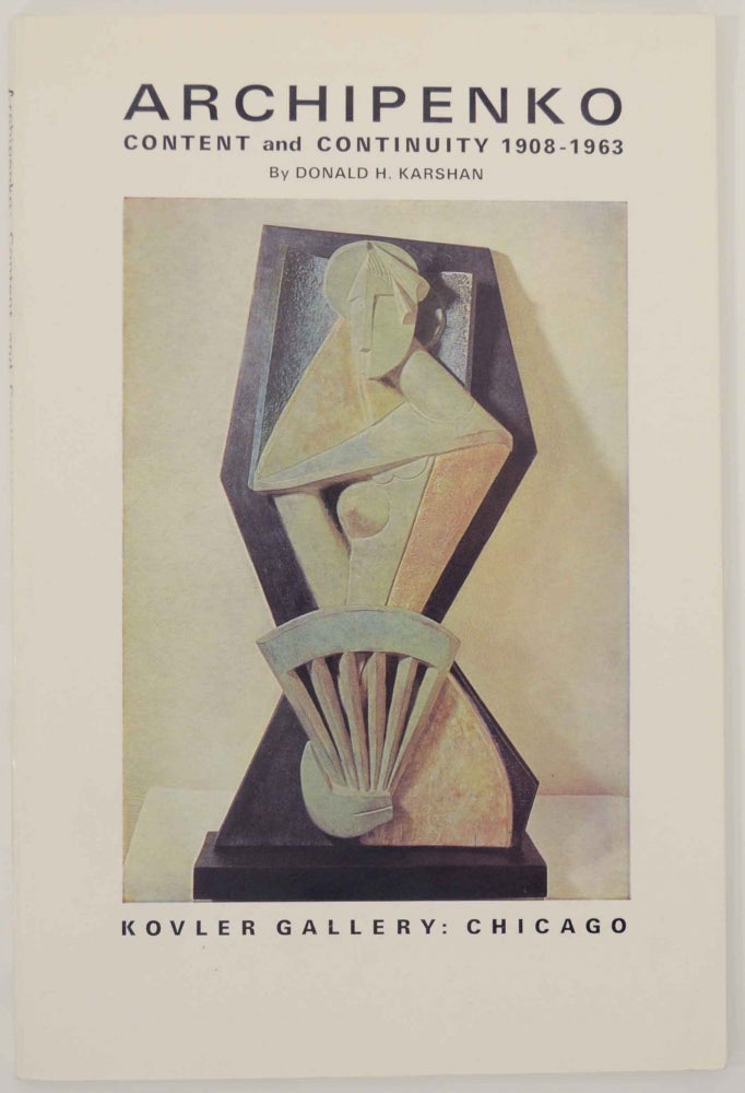 Item #147213 Archipenko: Content and Continuity 1908-1963. Donald H. - Alexender Archipenko KARSHAN.