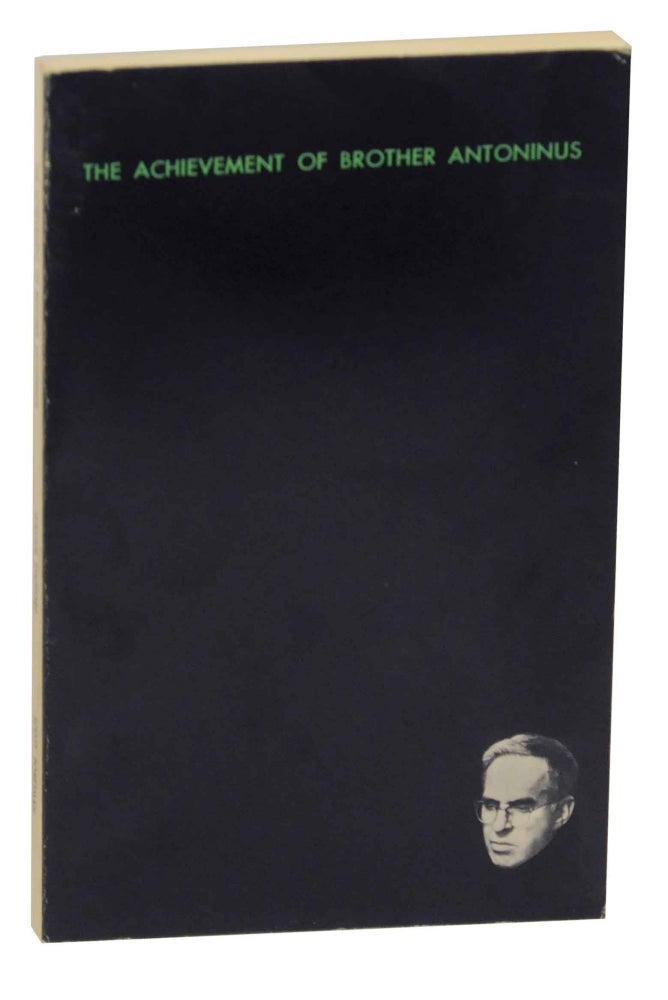 Item #147233 The Achievement of Brother Antoninus: A Comprehensive Selection of His Poems with a Critical Introduction. William E. STAFFORD.