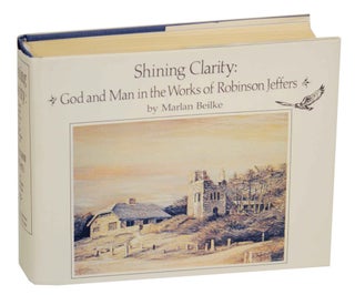 Item #147552 Shining Clarity: God and Man in the Works of Robinson Jeffers. Marlan BEILKE