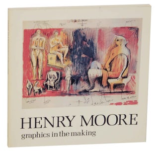 Item #147583 Henry Moore: Graphics in the Making. Henry MOORE, Pat Gilmour