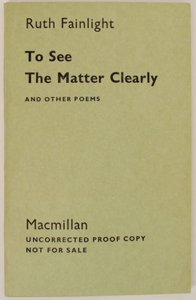 Item #147859 To See The Matter Clearly and Other Poems. Ruth FAINLIGHT