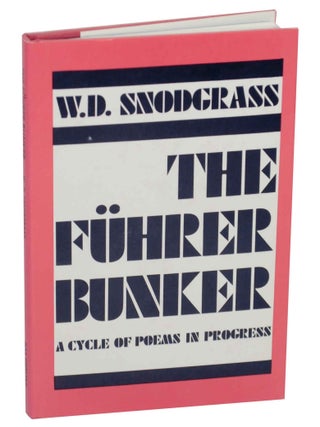 Item #148327 The Fuhrer Bunker: A Cycle of Poems in Progress. W. D SNODGRASS