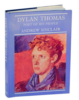 Item #148341 Dylan Thomas: Poet of His People. Andrew SINCLAIR