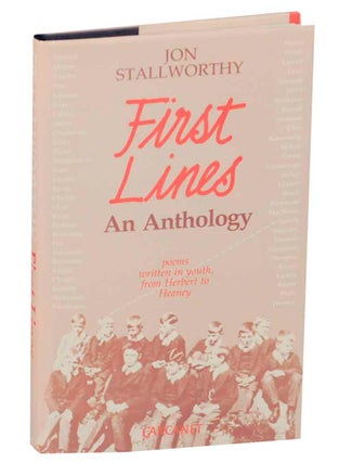 Item #148353 First Lines: Poems Written in Youth from Herbert to Heaney. Jon STALLWORTHY