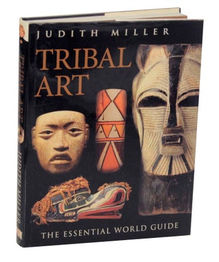 Item #148395 Tribal Art: The Essential World Guide. Judith MILLER, Jim Haas, Philip Keith,...