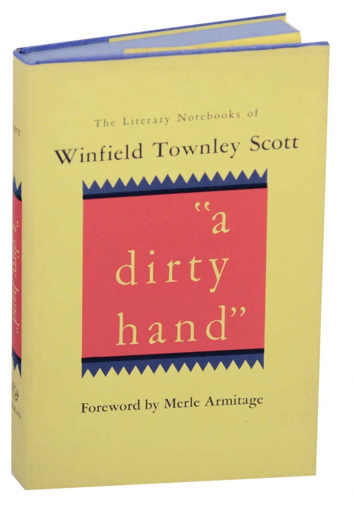Item #149216 A Dirty Hand: The Literary Notebooks of Winfield Townley Scott. Winfield Townley SCOTT, Merle Armitage.