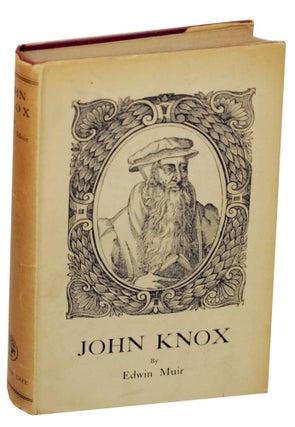 Item #149241 John Knox: Portrait of a Calvinist. Edwin MUIR