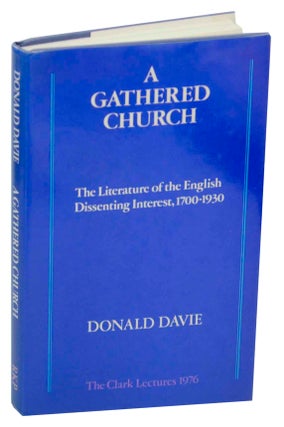 Item #149332 A Gathered Church: The Literature of the English Dissenting Interest,...