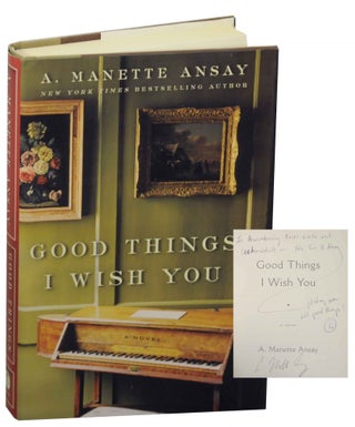Item #149686 Good Things I Wish You (Signed First Edition). A. Manaette ANSAY