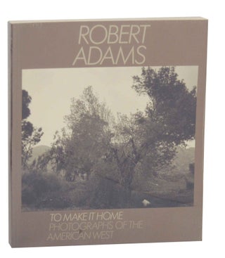 Item #149918 To Make It Home: Photographs of The American West. Robert ADAMS