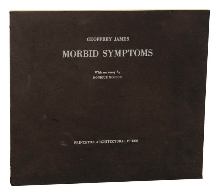 Item #149951 Morbid Symptoms. Geoffrey JAMES, Monique Mosser.