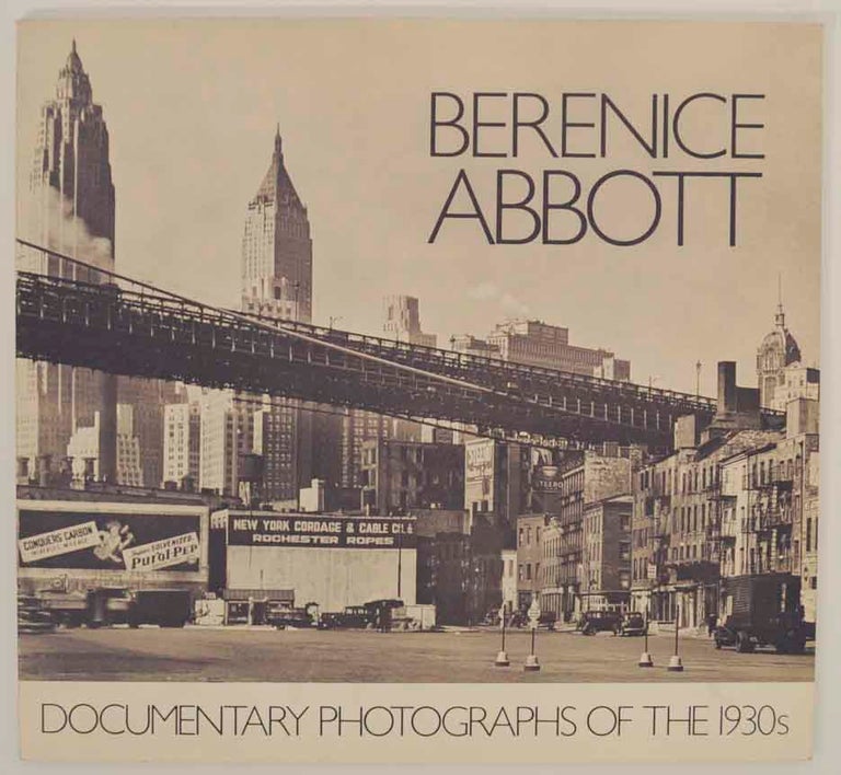 Item #150237 Berenice Abbott: Documentary Photographs of the 1930s. Berence ABBOTT, Michael G. Sundell.
