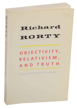 Item #150293 Objectivity, Relativism, and Truth: Philosophical Papers Volume 1. Richard RORTY
