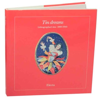 Item #151518 Tin Dreams Lithographed Tins: 1890-1945. Dario CIMORELLI, Guido Cecere, Rossana...