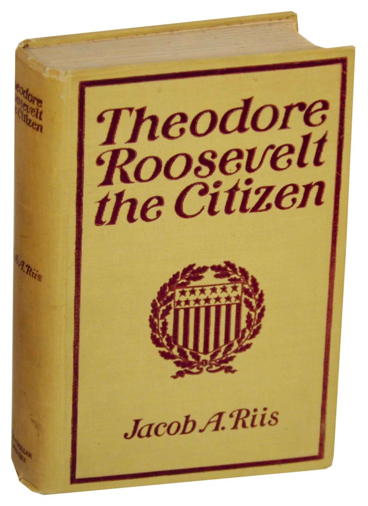 Item #151738 Theodore Roosevelt: The Citizen. Jacob RIIS.