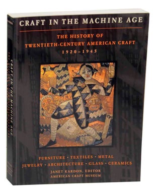 Item #151743 Craft in the Machine Age 1920-1945: The History of Twentieth-Century American...