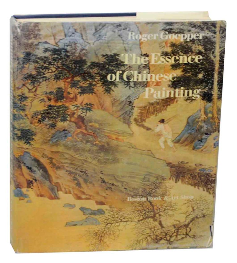 Item #151746 The Essence of Chinese Painting. Roger GOEPPER.