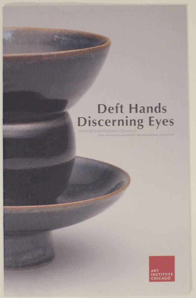 Item #151827 Deft hands, Discerning eyes: Chinese and Korean ceramics from the Harry B. and Bessie K. Braude Memorial Collection.