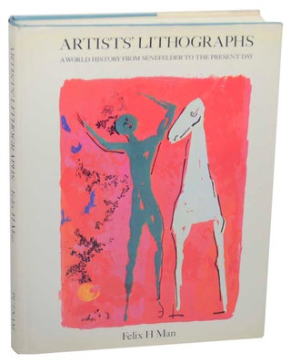Item #152145 Artist's Lithographs: A World History From Senefelder to The Present Day. Felix...