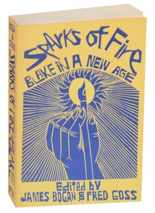 Item #152337 Sparks of Fire: Blake in a New Age. James BOGAN, Fred Goss