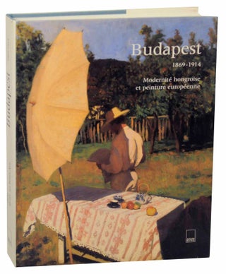 Item #152761 Budapest 1869-1914 Modernite Hongroise et Peinture Europeenne. Laszlo BEKE,...