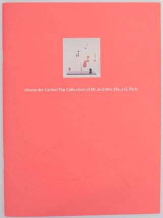 Item #152927 Alexander Calder: The Collection of Mr. & Mrs. Klaus G. Perls. Alexander...
