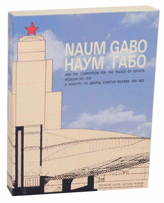 Item #152934 Naum Gabo and the Competition For the Palace of Soviets Moscow 1931-1933. Naum...