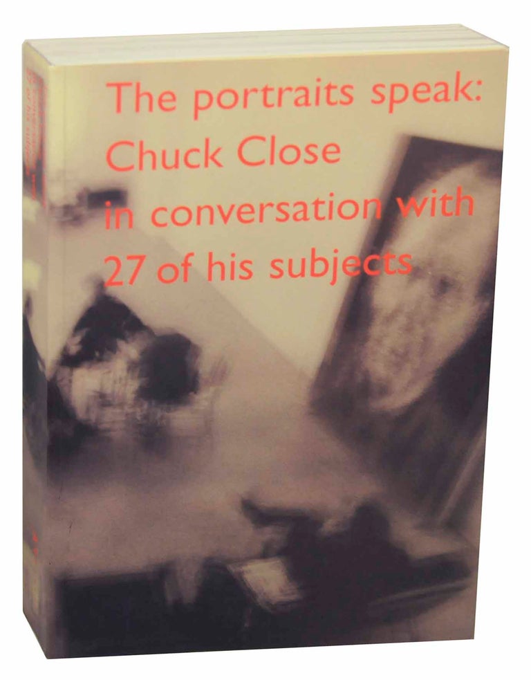 Item #152975 The Portraits Speak: Chuck Close in Conversation with 27 of His Subjects. Chuck CLOSE, Joanne Kesten.
