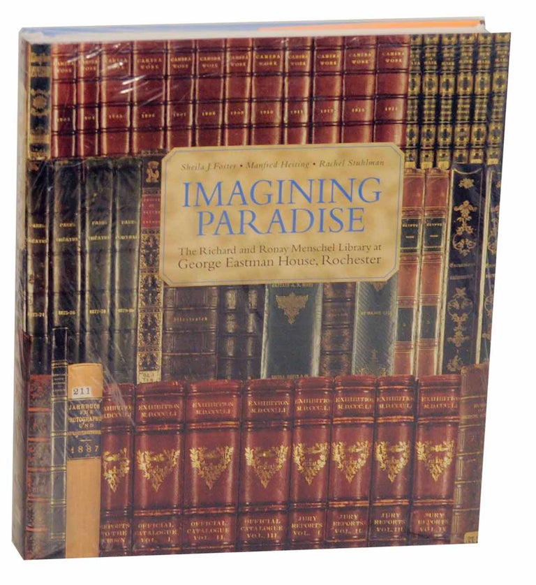 Item #152997 Imagining Paradise: The Richard and Ronay Menschel Library at George Eastman House, Rochester. Sheila J. FOSTER, Manfred Heiting, Rachel Stuhlman.