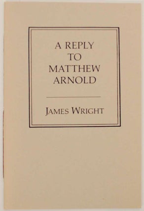 Item #153047 Reply to Matthew Arnold. James WRIGHT